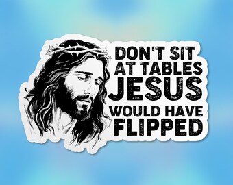 Don't Sit At Tables Jesus Would Have Flipped Sticker, Christian Faith Protest Leftist Waterproof Stickers for Laptop, Water Bottle