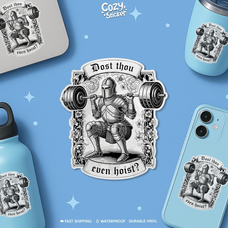 May include: A sticker featuring a black and white illustration of a knight lifting a barbell. The text "Dost thou even hoist?" is above and below the knight. The sticker is displayed on a laptop, a tumbler, a phone, and a water bottle.