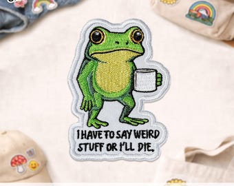 I Have To Say Weird Stuff Or I Will Die Patch Funny Frog Drinking Coffee Embroidered Patch for Hat Backpack Jacket Shirt Bag Jean Gift