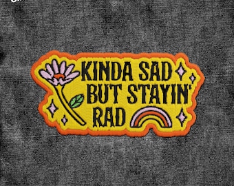 Kinda Sad But Stayin' Rad Patch, Funny Gen Z Meme Inspirational Motivational Quote Patch Applique for Hats Backpacks Jackets Gifts for Her