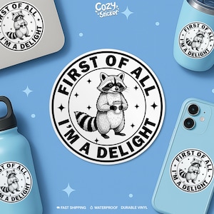 First of All I’m a Delight Sticker, Funny Sarcastic Raccoon Gen Z Humor Saying Waterproof Vinyl Stickers Die-cut Laptop Gifts