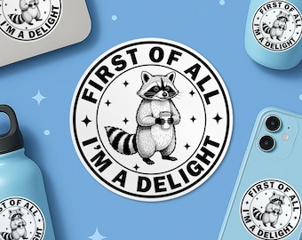 First of All I’m a Delight Sticker, Funny Sarcastic Raccoon Gen Z Humor Saying Waterproof Vinyl Stickers Die-cut Laptop Gifts