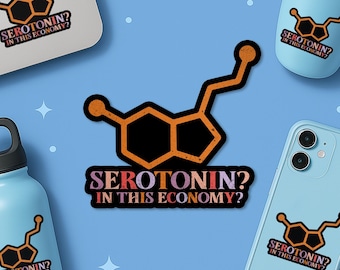 Serotonin in This Economy Sticker, Funny Mental Health Humor Waterproof Vinyl Die-cut Sticker for Laptop Bottle Gift Her Him Adult Children