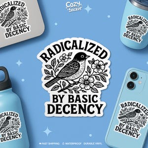 May include: A sticker featuring a black and white bird illustration with the text "RADICALIZED BY BASIC DECENCY." The sticker is shown on a laptop, phone, and water bottle. The background is a light blue color.