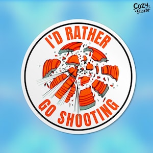 I'd Rather Go Shooting Sticker Shogun Stickers Shooting Lover Shooting Trap Waterproof Vinyl Sticker Laptop Water Bottle Gift