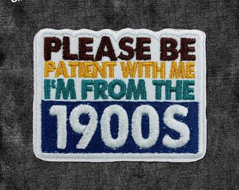 Please Be Patient With Me I'm From The 1900s Patch Funny Quote Meme Saying Patches Funny Sarcastic Patch Applique for Clothes Hats Backpacks