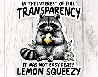 It Was Not Easy Peasy Lemon Squeezy Sticker, Funny Raccoon Sticker, Sarcastic Waterproof Vinyl Sticker, Laptop, Water Bottle Stickers Gifts