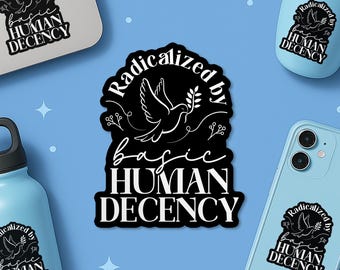 Radicalized By Basic Decency Sticker, Social Justice Human Rights Liberal Feminist Waterproof Die-cut Sticker for Laptop Water Bottle