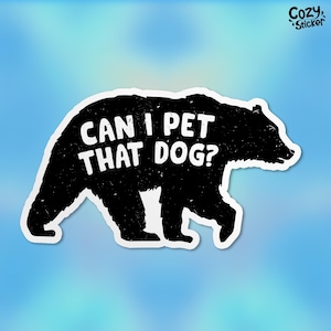 Can I Pet That Dog Stickers, Funny Black Bear Dawg Sticker Funny Meme Viral Video Stickers Sarcasm Laptop Decal Waterbottle Sticker