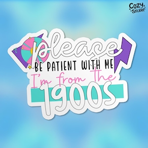 Please Be Patient With Me I&#39;m From the 1900s Sticker, Sarcastic Gen X Retro Vintage Waterproof Vinyl Die-Cut Sticker Gifts