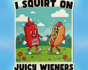 I Squirt On Juicy Wieners Sticker, Dirty Dark Humor Gen Z Humor Sarcastic Waterproof Vinyl Die-cut Stickers Laptop Gifts