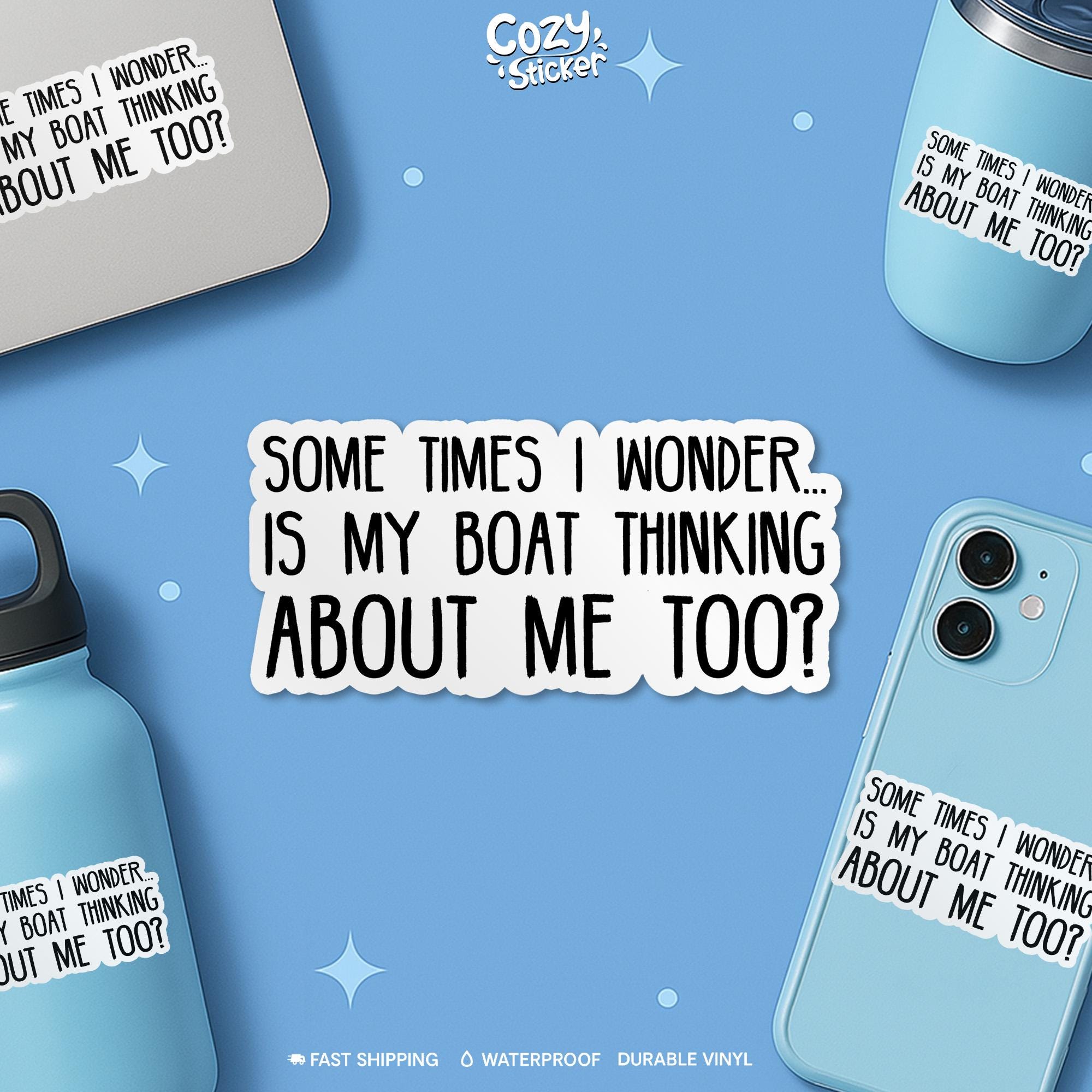 Sometimes I Wonder is My Boat Thinking About Me Too Sticker, Funny Sayings Humor Waterproof Vinyl Stickers Die-cut Laptop Gifts
