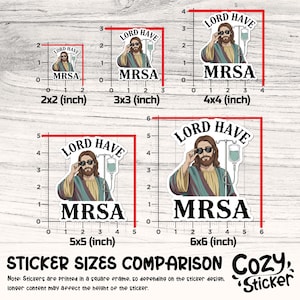 May include: A sticker size comparison chart featuring a cartoon of Jesus wearing sunglasses with the text "LORD HAVE MRSA." The stickers range from 2x2 inches to 6x6 inches, with a note about square frames.