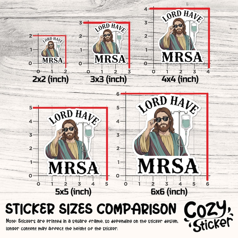 May include: A sticker size comparison chart featuring a cartoon of Jesus wearing sunglasses with the text "LORD HAVE MRSA." The stickers range from 2x2 inches to 6x6 inches, with a note about square frames.