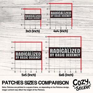 May include: A comparison chart of four black and white patches with the text "RADICALIZED BY BASIC DECENCY" in various sizes: 3x3 inches, 4x4 inches, 5x5 inches, and 6x6 inches. The patches are rectangular with white text on a black background.