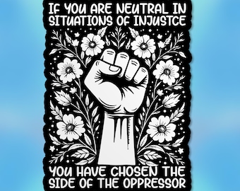 If You Are Neutral In Situations Of Injustice Sticker Human Rights Stickers Leftist Liberal Waterproof Vinyl Stickers Die-cut Laptop Gifts