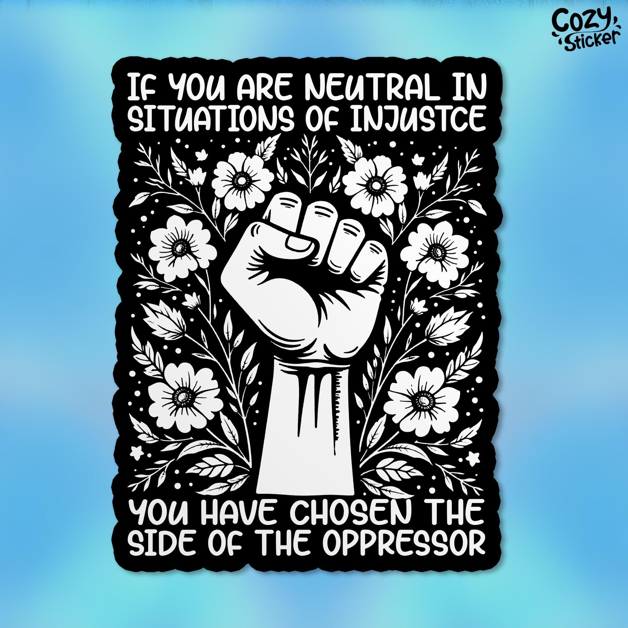 If You Are Neutral In Situations Of Injustice Sticker Human Rights Stickers Leftist Liberal Waterproof Vinyl Stickers Die-cut Laptop Gifts