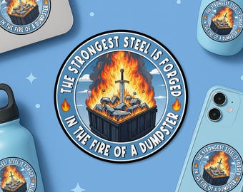 The Strongest Steel Is Forged In The Fire Of A Dumpster Sticker, Funny Sarcastic Motivational Waterproof Vinyl Stickers Die-cut Laptop Gifts