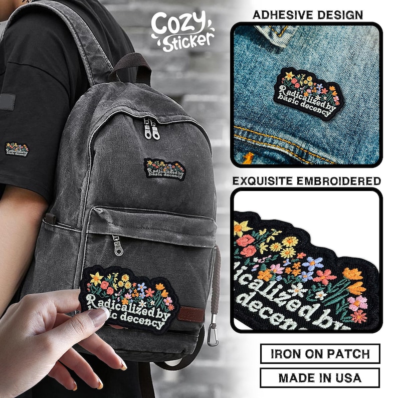 May include: A black backpack with a patch that reads "Radicalized by basic decency" surrounded by colorful embroidered flowers. The image also shows close-ups of the patch and the words "Cozy Sticker", "Adhesive Design", "Exquisite Embroidered", "Iron on Patch", and "Made in USA".