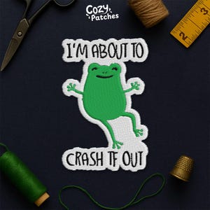 I&#39;m About To Crash To Out Patch, Funny Frog Meme Mental Health Joke Embroidery Patches Applique for Clothes Hats Backpacks Clothing