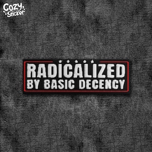 Radicalized By Basic Decency Patch, Social Justice Socialist Liberal Embroidered Patch Applique for Hats Backpacks Jackets Gifts for Her Him