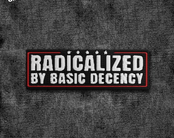 Radicalized By Basic Decency Patch, Social Justice Socialist Liberal Embroidered Patch Applique for Hats Backpacks Jackets Gifts for Her Him