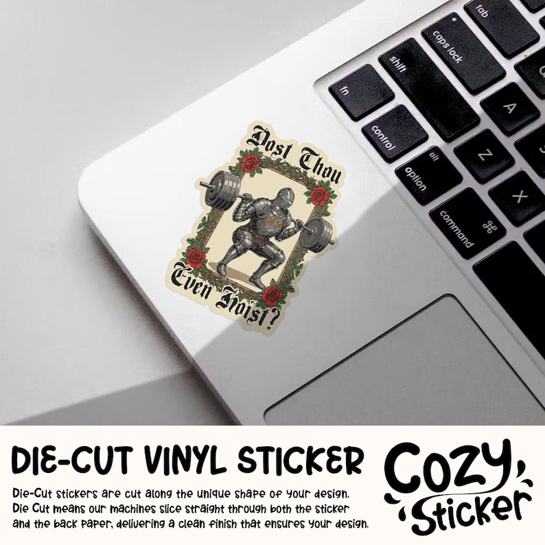 May include: A die-cut vinyl sticker showing a knight weightlifting, surrounded by roses and the words "Dost Thou Even Hoist?". The sticker is placed on a laptop, with the Cozy Sticker logo visible.