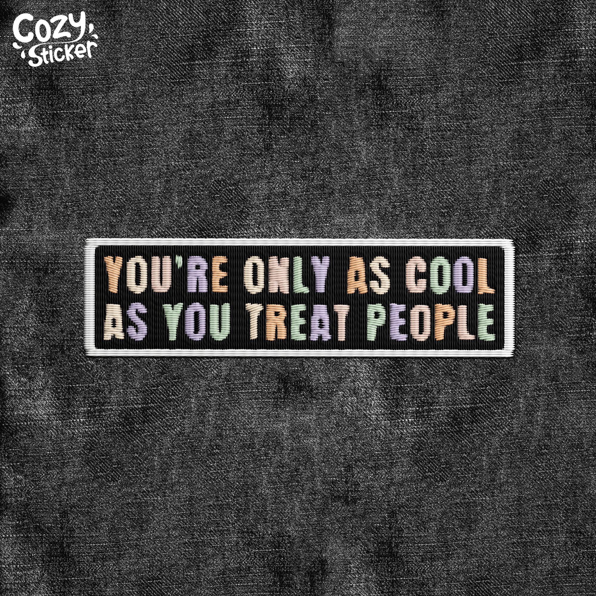 You're Only As Cool As You Treat People Patch, Kindness Motivational, Mental Health Patch Applique for Hat Backpacks Jacket Gift for Her Him