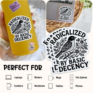 May include: White stickers with the text "RADICALIZED BY BASIC DECENCY" and a bird illustration. The stickers are shown on a yellow tumbler, a laptop, and in a stack. The image also shows icons for laptops, binders, mugs, file cabinets, tumblers, notebooks, tablets, and phones.