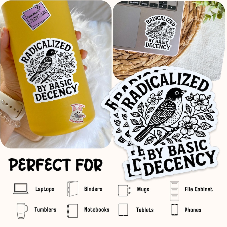 May include: White stickers with the text "RADICALIZED BY BASIC DECENCY" and a bird illustration. The stickers are shown on a yellow tumbler, a laptop, and in a stack. The image also shows icons for laptops, binders, mugs, file cabinets, tumblers, notebooks, tablets, and phones.