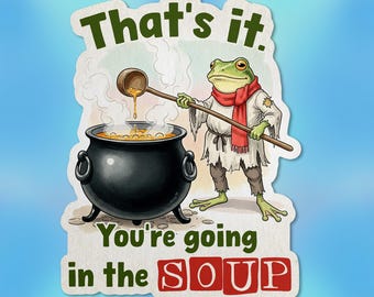 You're Going In The Soup Frog Sticker, 90s Gen Z Fantasy Magic Witch Witchy Cook Baker Lover Waterproof Vinyl Stickers Die-cut Laptop Gifts
