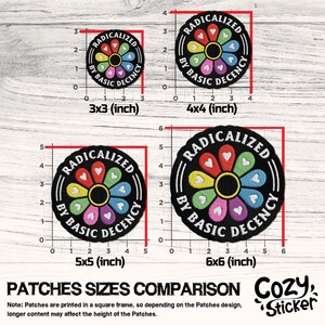 May include: A comparison of four round patches with the text "RADICALIZED BY BASIC DECENCY". Each patch features a colorful flower design. Sizes range from 3x3 inches to 6x6 inches.