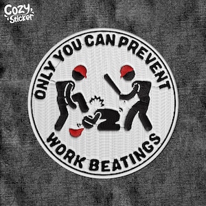 May include: White embroidered patch with black figures and red accents. The text reads "Only You Can Prevent Work Beatings".