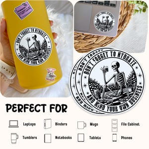 May include: A set of four round white stickers with black text and a black and white illustration of a skeleton drinking from a glass. The text on the stickers reads "Don't Forget to Hydrate and Mind Your Own Business".