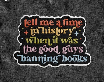 Tell Me A Time When It Was The Good Guys Banning Books Patch, Libraries Embroidered Patches Patch Applique for Clothes Hats Backpacks Gifts