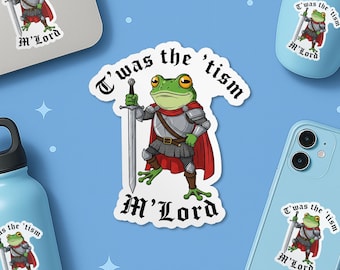 T'was The 'Tism M'lord Sticker, Funny Cute Knight Frog Autism Awareness Neurodiversity Sticker for Laptop Sticker Gift Her Him Adults Kid
