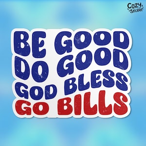 Be Good Do Good God Bless Go Bills Stickers, Football Sports Fans Waterproof Vinyl Sticker Laptop Stickers Gifts for Her Him
