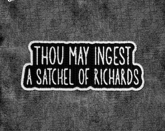 Thou May Ingest a Satchel of Richards Patch Funny Sarcastic Patches Applique for Clothes Hats Backpacks Clothing