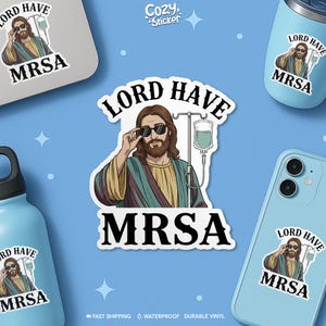 Lord Have Mrsa Sticker, Funny Nurse Healthcare Worker Doctor Clinic Life Dark Humor Waterproof Vinyl Stickers, Laptop, Kindle Gifts