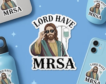 Lord Have Mrsa Sticker, Funny Nurse Healthcare Worker Doctor Clinic Life Dark Humor Waterproof Vinyl Stickers, Laptop, Kindle Gifts