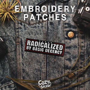 May include: Embroidered patch with the text "RADICALIZED BY BASIC DECENCY" in white on a black and red rectangular patch. The patch is displayed on a denim jacket. The image also includes the text "EMBROIDERY PATCHES" and "Cozy Sticker".
