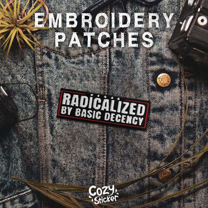 May include: Embroidered patch with the text "RADICALIZED BY BASIC DECENCY" in white on a black and red rectangular patch. The patch is displayed on a denim jacket. The image also includes the text "EMBROIDERY PATCHES" and "Cozy Sticker".