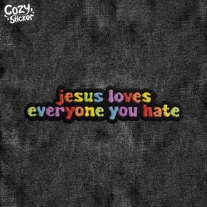 Jesus Loves Everyone You Hate Patch, Liberal LGBTQIA Trans Rights Political Feminist Patches Applique for Clothes Hats Backpacks