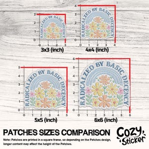 May include: A comparison of four embroidered patches with the text "RADICALIZED BY BASIC DECENCY" and a floral design. The patches are 7.6x7.6 cm, 10.2x10.2 cm, 12.7x12.7 cm, and 15.2x15.2 cm. The Cozy Sticker logo is in the bottom right.