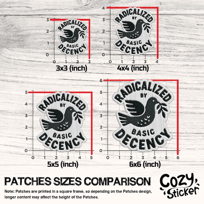 May include: Image showing a comparison of four embroidered patches with the text "RADICALIZED BY BASIC DECENCY" and a dove graphic. The patches are 3x3, 4x4, 5x5, and 6x6 inches in size. The Cozy Sticker logo is in the bottom right.
