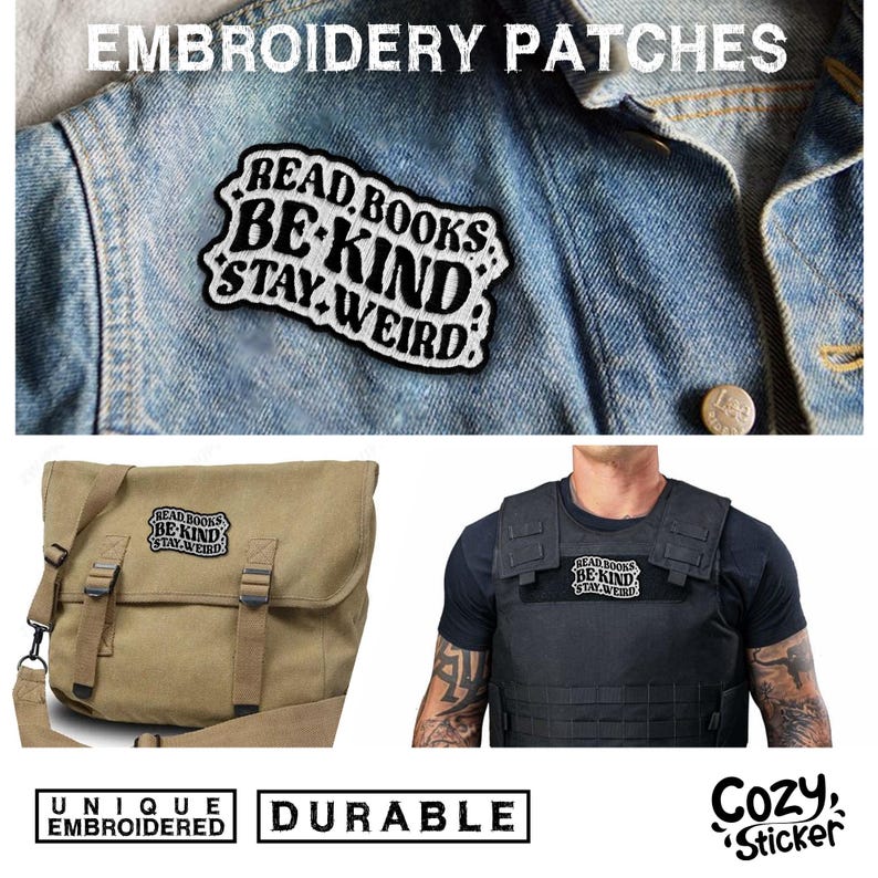 May include: A white embroidered patch with black text that reads "Read Books Be Kind Stay Weird". The patch is shown on a blue denim jacket, a tan messenger bag, and a black tactical vest. The text "Unique Embroidered Durable Cozy Sticker" is also shown in the image.