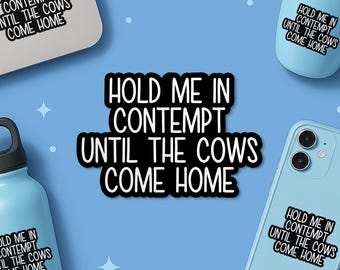 Hold Me In Contempt Until The Cows Come Home Sticker, Funny Legal Quote Lawyer Quote Courtroom Waterproof Sticker for Laptop Water Bottle