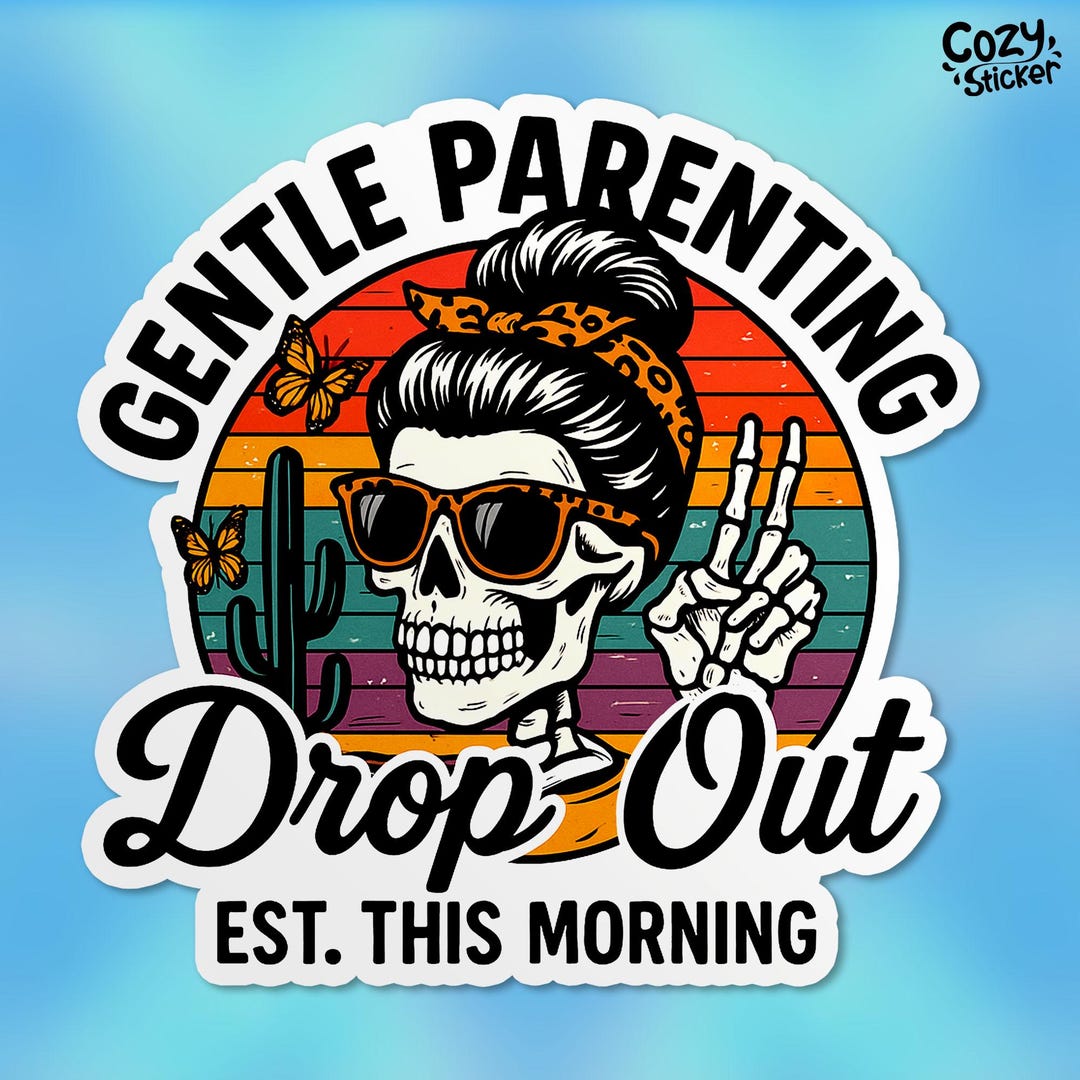 Gentle Parenting Drop Out Sticker, Funny Mom Life Sarcastic, Motherhood ...