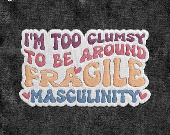 I'm Too Clumsy To Be Around Fragile Patch, Feminist Empowerment Women's Rights Patches Applique for Clothes Hats Backpacks Clothing