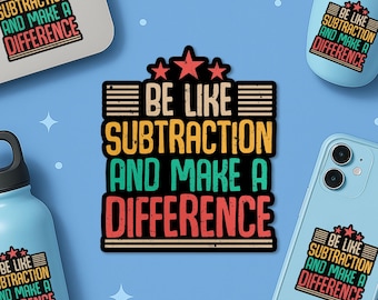 Be Like Subtraction And Make A Difference Sticker, Inspirational Math Teacher Sticker for Laptop Sticker Birthday Gift Her Him Adults Kid